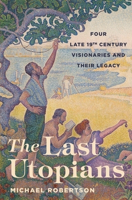 【预订】The Last Utopians: Four Late Nineteenth-Century Visionaries and Their Legacy