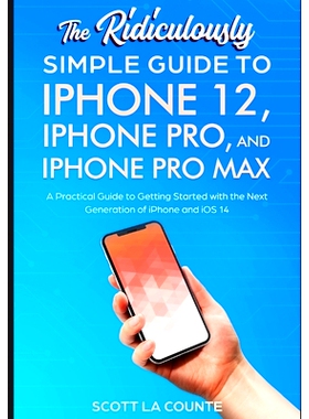 预订 The Ridiculously Simple Guide To iPhone 12, iPhone Pro, and iPhone Pro Max: A Practical Guide To Getting Started Wi