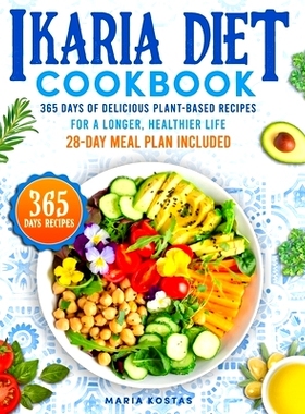 预订 Ikaria Diet Cookbook: 365 Days of Delicious Plant-Based Recipes for a Longer, Healthier Life 28-Day Meal Plan Inclu