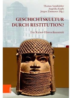 预订 Geschichtskultur durch Restitution?: Ein Kunst-Historikerstreit 通过复原实现历史文化：艺术史学家之争: 9783412518608
