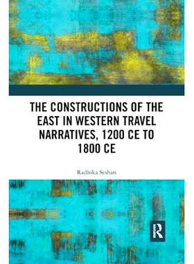 预订 The Constructions of the East in Western Travel Narratives, 1200 CE to 1800 CE 西方旅行叙述中的东方建筑，公元1200年