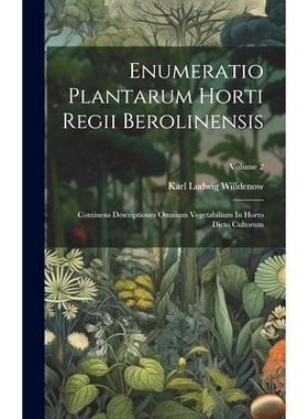 预订 Enumeratio Plantarum Horti Regii Berolinensis: Continens Descriptiones Omnium Vegetabilium In Horto Dicto Cultorum;