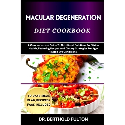 预订 Macular Degeneration Diet Cookbook: A Comprehensive Guide To Nutritional Solutions For Vision Health, Featuring Rec