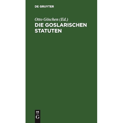 预订 Die goslarischen Statuten: Mit einer systematischen Zusammenstellung der darin enthaltenen Rechtssätze und Verglei