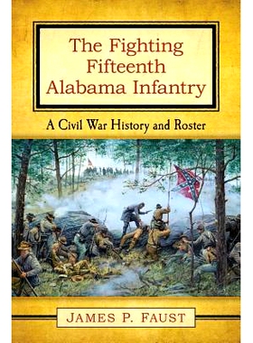 预订 The Fighting Fifteenth Alabama Infantry: A Civil War History and Roster 第15位在战斗的阿拉巴马士兵：内战历史与花名