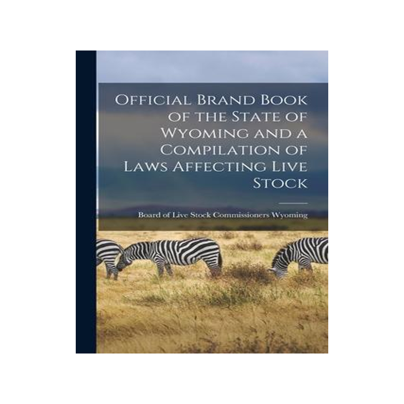 [预订]Official Brand Book of the State of Wyoming and a Compilation of Laws Affecting Live Stock 9781013965333
