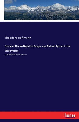 【预订】Ozone or Electro-Negative Oxygen as a Natural Agency in the Vital Process