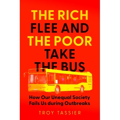 预订 The Rich Flee and the Poor Take the Bus: How Our Unequal Society Fails Us during Outbreaks 富人逃离，穷人乘坐公共汽