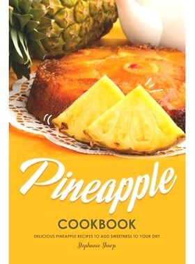 预订 Pineapple Cookbook: Delicious Pineapple Recipes to Add Sweetness to Your Diet: 9781687119414