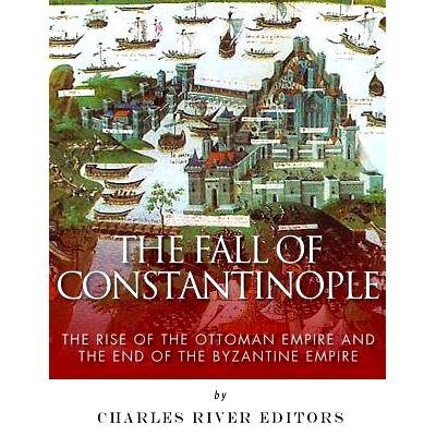 预订 The Fall of Constantinople: The Rise of the Ottoman Empire and the End of the Byzantine Empire: 9781985029415