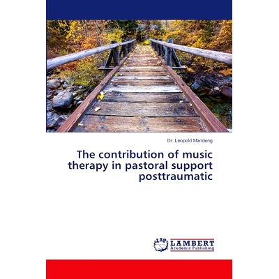 预订 The contribution of music therapy in pastoral support posttraumatic: 9786207995301