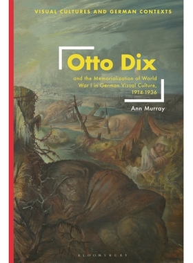 预订 Otto Dix and the Memorialization of World War I in German Visual Culture, 1914-1936 奥托·迪克斯与德国视觉文化对第1