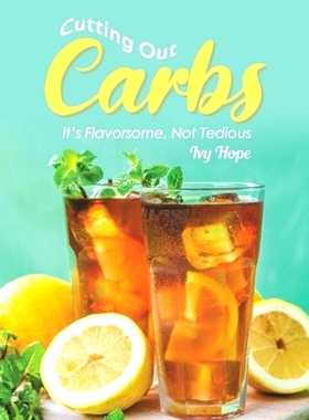 预订 Cutting Out Carbs: It’s Flavorsome, Not Tedious: 9798655020788