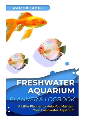 预订 Freshwater Aquarium Planner & Logbook: A Little Planner to Help You Maintain Your Freshwater Aquarium