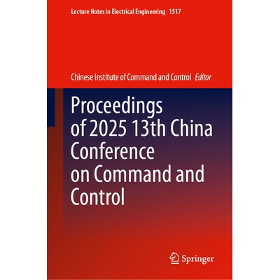 预订 Proceedings of 2025 13th China Conference on Command and Control 第13届中国指挥控制会议 2025 / 会议录: 978981955020