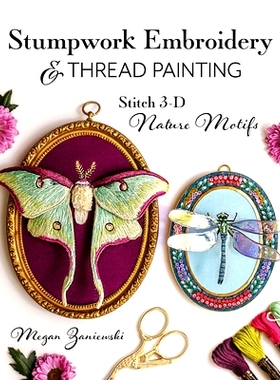 预订 Stumpwork Embroidery & Thread Painting: Stitch 3-D Nature Motifs: 9781644034149