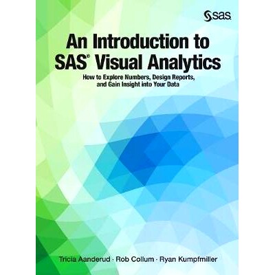 预订 An Introduction to SAS Visual Analytics: How to Explore Numbers, Design Reports, and Gain Insight into Your Data: 9
