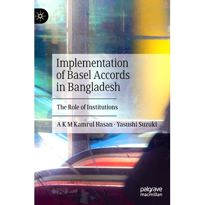 预订 Implementation of Basel Accords in Bangladesh: The Role of Institutions 巴塞尔协议在孟加拉国的实施：机构的作用: 978