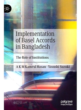 预订 Implementation of Basel Accords in Bangladesh: The Role of Institutions 巴塞尔协议在孟加拉国的实施：机构的作用: 978