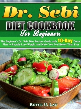 预订 Dr. Sebi Diet Cookbook For Beginners: The Beginner's Dr. Sebi Diet Recipes Guide with 10-Day Detox Plan to Rapidly