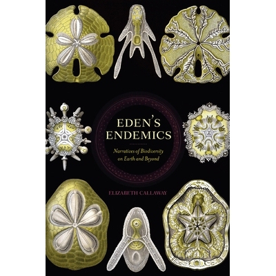 预订 Eden’s Endemics: Narratives of Biodiversity on Earth and Beyond 伊甸园的特有品种：地球内外生物多样性的叙述: 978081