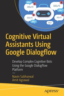 【预订】Cognitive Virtual Assistants Using Google Dialogflow: Develop Complex Cognitive Bots Using the Google Dial...