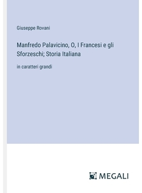 预订 Manfredo Palavicino, O, I Francesi e gli Sforzeschi; Storia Italiana: in caratteri grandi: 9783387337631