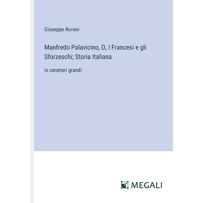 预订 Manfredo Palavicino, O, I Francesi e gli Sforzeschi; Storia Italiana: in caratteri grandi: 9783387337631