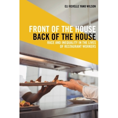 预订 Front of the House, Back of the House: Race and Inequality in the Lives of Restaurant Workers 房屋前部，房屋后部：