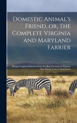 [预订]Domestic Animal’s Friend, or, The Complete Virginia and Maryland Farrier: Being a Copious Selectio 9781013417993