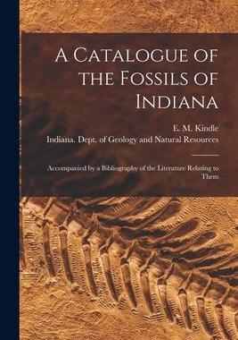[预订]A Catalogue of the Fossils of Indiana [microform]: Accompanied by a Bibliography of the Literature R 9781013686719