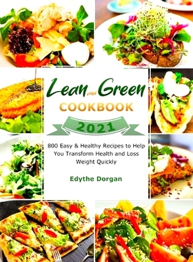 预订 Lean and Green Cookbook 2021: 800 Easy & Healthy Recipes to Help You Transform Health and Loss Weight Quickly: 9781