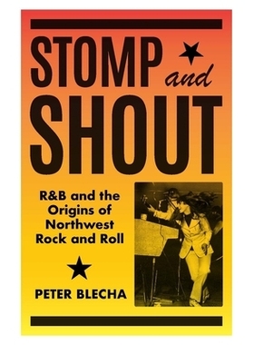 预订 Stomp and Shout: R&B and the Origins of Northwest Rock and Roll 跺脚大喊：节奏布鲁斯与西北摇滚的起源: 9780295751252