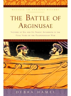 预订 The Battle of Arginusae: Victory at Sea and Its Tragic Aftermath in the Final Years of the Peloponnesian War 阿吉努