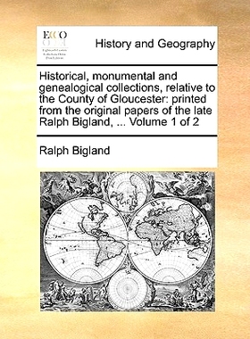 预订 Historical, monumental and genealogical collections, relative to the County of Gloucester: printed from the origina