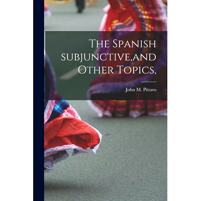 预订 The Spanish Subjunctive, and Other Topics,: 9781013361531