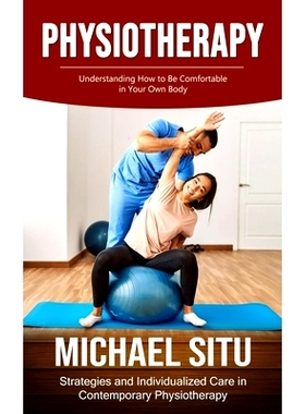 预订 Physiotherapy: Understanding How to Be Comfortable in Your Own Body (Strategies and Individualized Care in Contempo