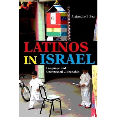 预订 Latinos in Israel: Language and Unexpected Citizenship 以色列的拉丁裔：语言和意外的公民: 9780253036506