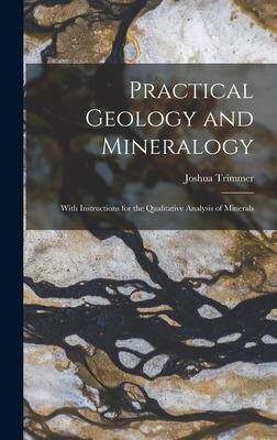 [预订]Practical Geology and Mineralogy: With Instructions for the Qualitative Analysis of Minerals 9781018067292