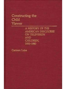预订 Constructing the Child Viewer: A History of the American Discourse on Television and Children, 1950-1980: 978027593