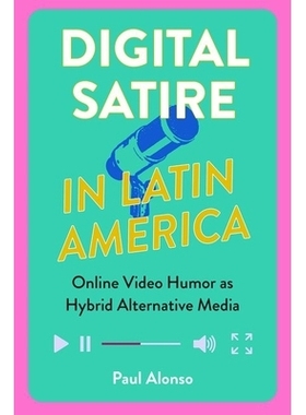 预订 Digital Satire in Latin America: Online Video Humor as Hybrid Alternative Media 拉丁美洲的数字讽刺：在线视频幽默作