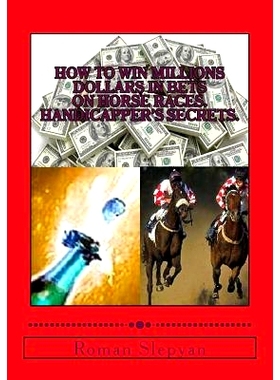 预订 How to Win Millions Dollars in Bets on Horse Races: Handicapper’s Secrets: First in the World Complete Reference a