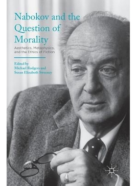 预订 Nabokov and the Question of Morality: Aesthetics, Metaphysics, and the Ethics of Fiction 纳博科夫与道德问题：美学、