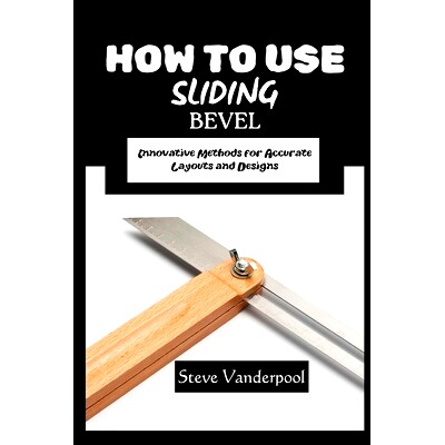 预订 How to Use Sliding Bevel: Innovative Methods for Accurate Layouts and Designs: 9798337726588