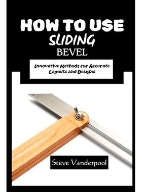 预订 How to Use Sliding Bevel: Innovative Methods for Accurate Layouts and Designs: 9798337726588