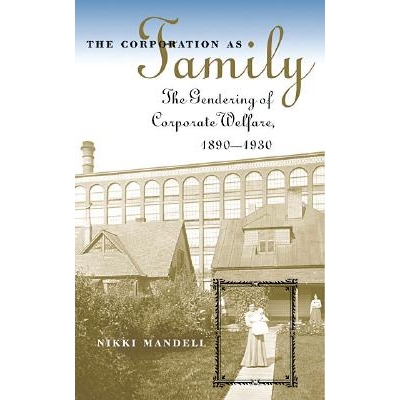 预订 The Corporation as Family: The Gendering of Corporate Welfare, 1890-1930: 9780807853511
