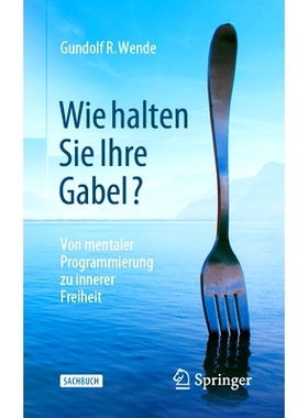 预订 Wie halten Sie Ihre Gabel?: Von mentaler Programmierung zu innerer Freiheit: 9783658400446