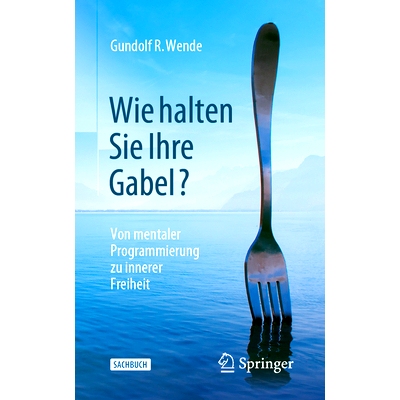 预订 Wie halten Sie Ihre Gabel?: Von mentaler Programmierung zu innerer Freiheit: 9783658400446