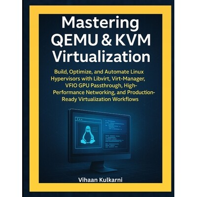 预订 Mastering QEMU & KVM Virtualization: Build and Automate KVM Hypervisors with Libvirt, Virt-Manager, VFIO GPU Passth