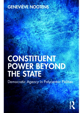 预订 Constituent Power Beyond the State: Democratic Agency in Polycentric Polities *国家的制宪权：多中心政体中的民主代理